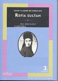 Refia Sultan: Mümin ve Müsrif Bir Padişah Kızı - 1