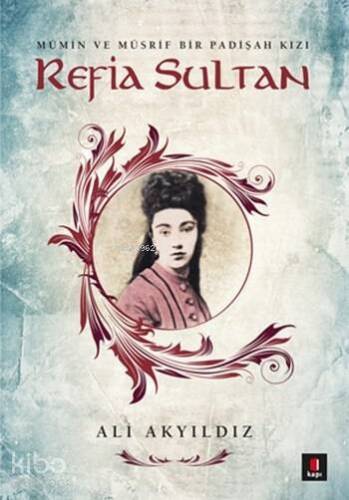 Refia Sultan; Mümin ve Müsrif Bir Padişah Kızı - 1