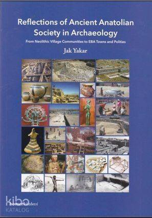 Reflections of Ancient Anatolian Society in Archae; From Neolithic Village Communities to EBA Towns and Polities - 1