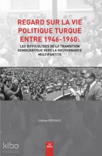 Regard Sur La Vıe Polıtıque Turque Entre 1946-1960: Les Dıffıcultees De La Transıtıon Democratıque Vers La Gouvernance Multıpartıte - 1