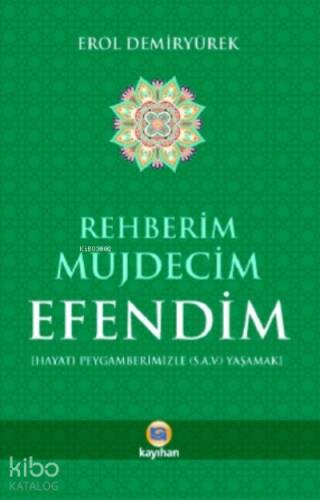 Rehberim Müjdecim Efendim ;Hayatı Peygamberimizle (S.A.V) Yaşamak - 1