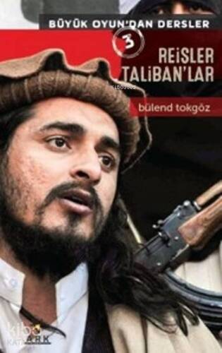 Reisler Taliban'lar; Büyük Oyun'dan Dersler - 1