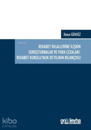 Rekabet İhlallerine İlişkin Soruşturmalar ve Para Cezaları: Rekabet Kurulu'nun 20 Yılının Bilançosu - 1