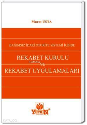 Rekabet Kurulu ve Rekabet Uygulamaları; Bağımsız İdari Otorite Sistemi İçinde - 1