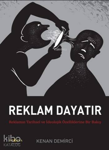 Reklam Dayatır; Reklamın Tarihsel ve İdeolojik Özelliklerine Bir Bakış - 1