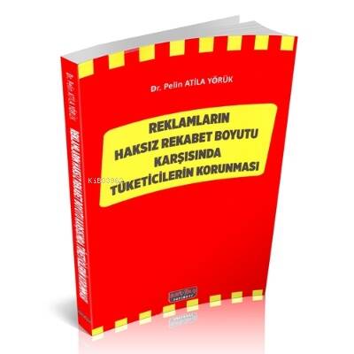 Reklamların Haksız Rekabet Boyutu;;Karşısındaki Tüketicilerin Korunması - 1