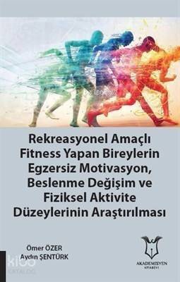 Rekreasyonel Amaçlı Fitness Yapan Bireylerin Egzersiz Motivasyon, Beslenme Değişim ve Fiziksel Aktivite Düzeylerinin Araştırılması - 1