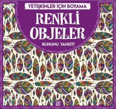 Renkli Objeler - Yetişkinler İçin Boyama; Ruhunu Yansıt! - 1