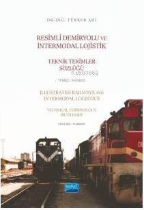 Resimli Demiryolu ve İntermodal Lojistik Teknik Terimler Sözlüğü Türkçe-İngilizce;Illustrated Railways and Intermodal Logistics Technical Terminology Dictionary English-Turkish - 1