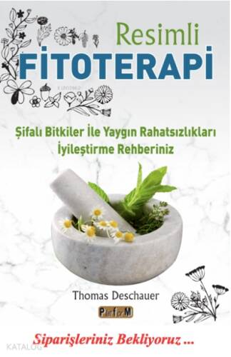 Resimli Fitoterapi ;Şifalı Bitkiler İle Yaygın Rahatsızlıkları İyileştirme Rehberiniz - 1