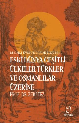 Resimli Kültür Tarihi Defteri 1;Eski Dünya Çeşitli Ülkeler Türkler ve Osmanlılar Üzerine - 1