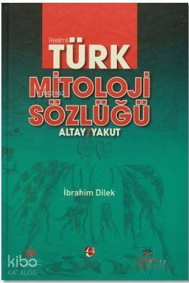 Resimli Türk Mitoloji Sözlüğü - 1