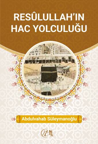 Resûlullah’ın Hac Yolculuğu - 1