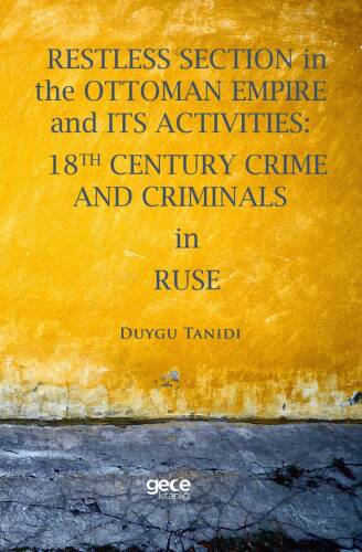 Restless Section in The Ottoman Empire and Its Activities: 18Th Century Crime And Criminals In Ruse - 1