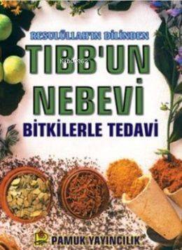 Resulüllah'ın Dilinden Tıbb'un Nebevi; Bitkilerle Tedavi - 1