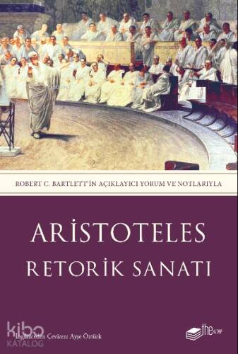 Retorik Sanatı;Robert C. Bartlett’in Açıklayıcı Yorum ve Notlarıyla - 1