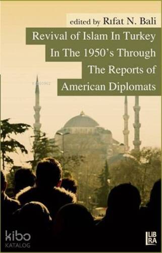 Revival of Islam in Turkey In The 1950's Through The Reports of American Diplomats - 1