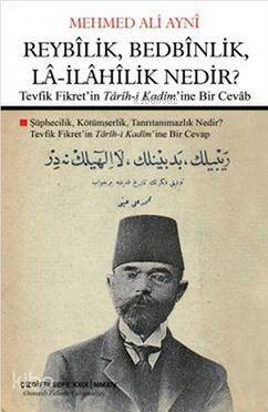 Reybîlik, Bedbînlik, Lâ-İlâhîlik Nedir?; Tevfik Fikret'in Târîh-i Kadîm'ine Bir Cevâb - 1