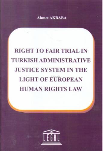 Right To Fair Trial In Turkish Administrative Justice System In The Light Of European Human Rights Law - 1