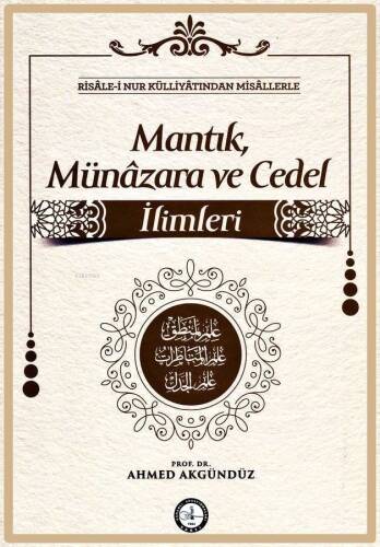 Risalei Nur Külliyatından Misallerle: Mantık, Münazara ve Cedel İlimleri - 1