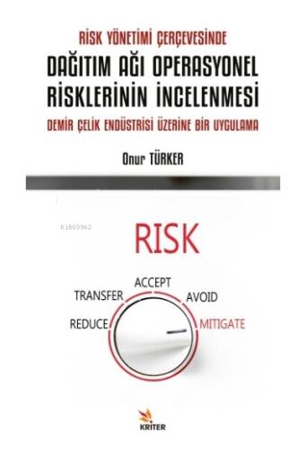 Risk Yönetimi Çerçevesinde Dağıtım Ağı Operasyonel Risklerinin İncelenmesi;Demir Çelik Endüstrisi Üzerine Bir Uygulama - 1