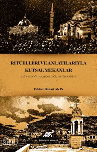 Ritüelleri ve Anlatılarıyla Kutsal Mekanlar (Güneydoğu Anadolu Bölgesi Örneği) - 1 - 1