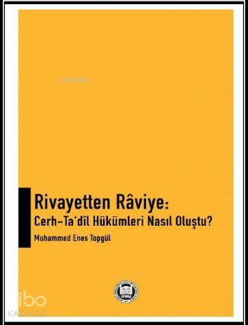 Rivayetten Raviye: Cerh - Ta'dil Hükümleri Nasıl Oluştu? - 1