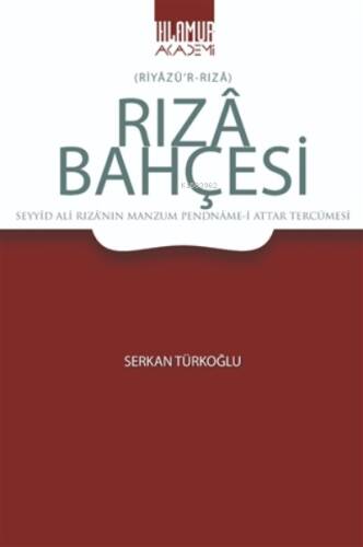 Rıza Bahçesi ;(Riyazü’r-Rıza) - Seyyid Ali Rıza’nın Manzum Pendname-i Attar Tercümesi - 1