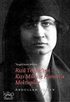 Rıza Tevfik'ten Kızı Munise Hanım'a Mektuplar; Sevgili Kızım Munise - 1