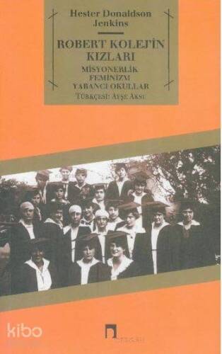 Robert Kolej'in Kızları; Misyonerlik - Feminizm - Yabancı Okullar - 1