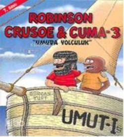 Robison Crusoe & Cuma 3; Umuda Yolculuk - 1