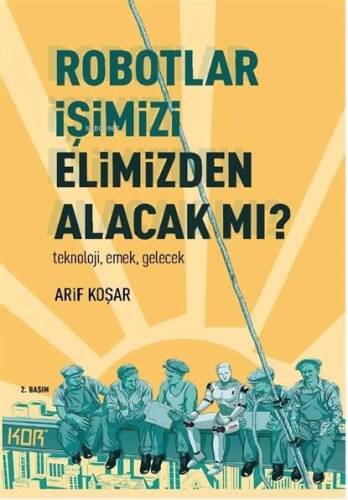 Robotlar İşimizi Elimizden Alacak Mı? -Teknoloji, Emek, Gelecek- - 1