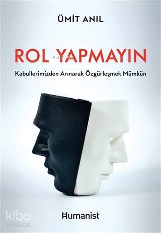 Rol Yapmayın; Kabullerimizden Arınarak Özgürleşmek Mümkün - 1