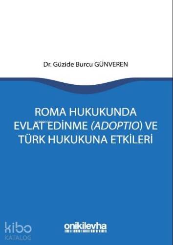 Roma Hukukunda Evlat Edinme (Adoptio) ve Türk Hukukuna Etkileri - 1