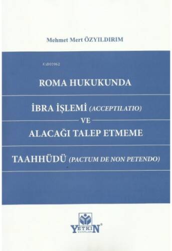 Roma Hukukunda İbra İşlemi (Acceptilatio) ve Alacağı Talep Etmeme Taahhüdü (Pactum de non petendo) - 1