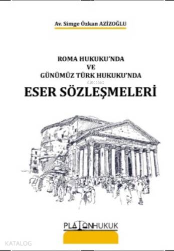 Roma Hukuku'nda ve Günümüz Türk Hukuku'nda Eser Sözleşmeleri - 1