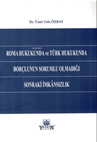 Roma Hukukunda ve Türk Hukukunda Borçlunun Sorumlu Olmadığı Sonraki İmkansızlık - 1