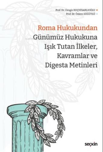 Roma Hukukundan Günümüz Hukukuna Işık Tutan İlkeler, Kavramlar ve Digesta Metinleri - 1