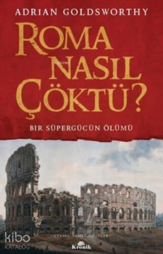 Roma Nasıl Çöktü? Bir Süpergücün Ölümü - 1