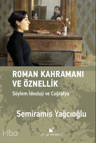 Roman Kahramanı ve Öznellik;Söylem İdeoloji ve Coğrafya - 1