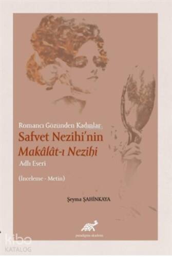 Romancı Gözünden Kadınlar Safvet Nezihi'nin Makalat-ı Nezihi ;Adlı Eseri İnceleme-Metin - 1