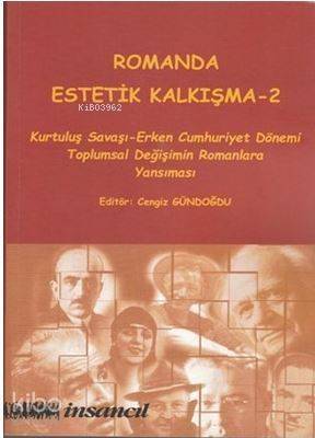 Romanda Estetik Kalkışma - 2; Kurtuluş Savaşı-Erken Cumhuriyet Dönemi Toplumsal Değişimin Romanlara Yansıması - 1