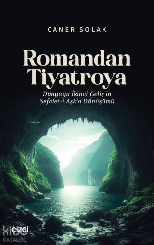 Romandan Tiyatroya ;Dünyaya İkinci Geliş’in Sefalet-i Aşk’a Dönüşümü - 1