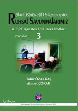 Rötalif Bütüncül Psikoterapide Ruhsal Savunmalarımız; 11. BPT Ağustos 2012 Ders Notları 3 - 1