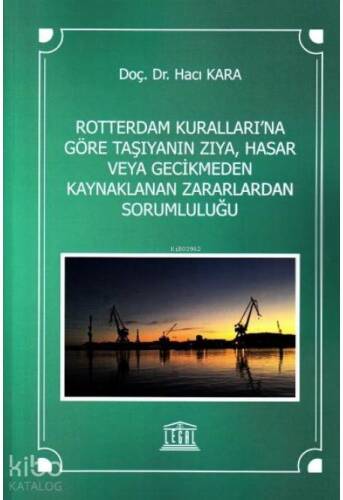 Rotterdam Kuralları'na Göre Taşıyanın Zıya, Hasar veya Gecikmeden Kaynaklanan Zararlardan Sorumluluğu - 1