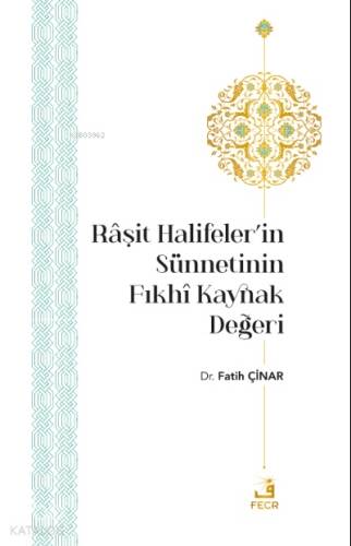 Râşit Halifeler’in Sünnetinin Fıkhî Kaynak Değeri - 1