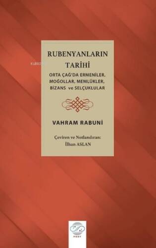 Rubenyanların Tarihi: Orta Çağ'da Ermeniler Moğollar Memlükler Bizans ve Selçuklular - 1