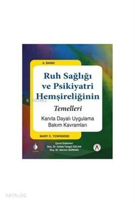 Ruh Sağlığı ve Psikiyatri Hemşireliğinin Temelleri Kanıta Dayalı Uygulama Bakım Kavramları - 1