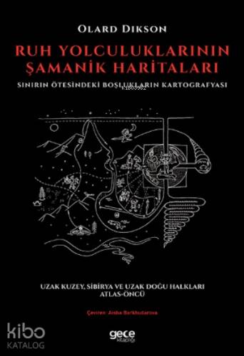 Ruh Yolculuklarının Şamanik Haritaları;Sınırın Ötesindeki Boşlukların Kartografyası - 1