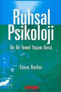 Ruhsal Psikoloji; On İki Temel Yaşam Dersi - 1